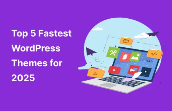 Top 5 Fastest WordPress Themes for 2025